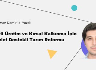 Rahman Demirkol Yazdı: " Yerli Üretim ve Kırsal Kalkınma İçin Devlet Destekli Tarım Reformu"