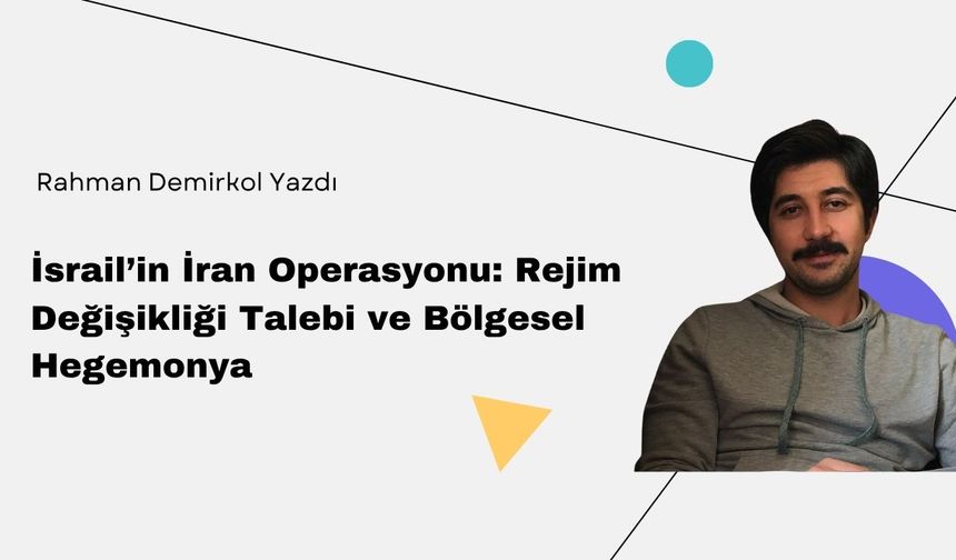 Rahman Demirkol Yazdı: "İsrail’in İran Operasyonu"